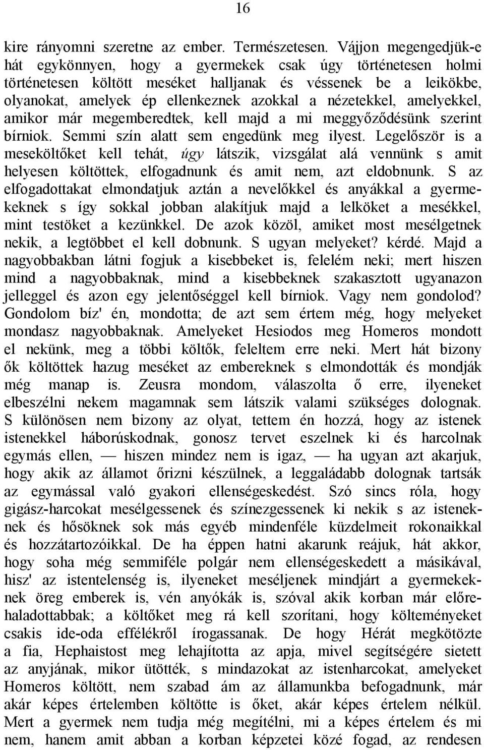 nézetekkel, amelyekkel, amikor már megemberedtek, kell majd a mi meggyőződésünk szerint bírniok. Semmi szín alatt sem engedünk meg ilyest.