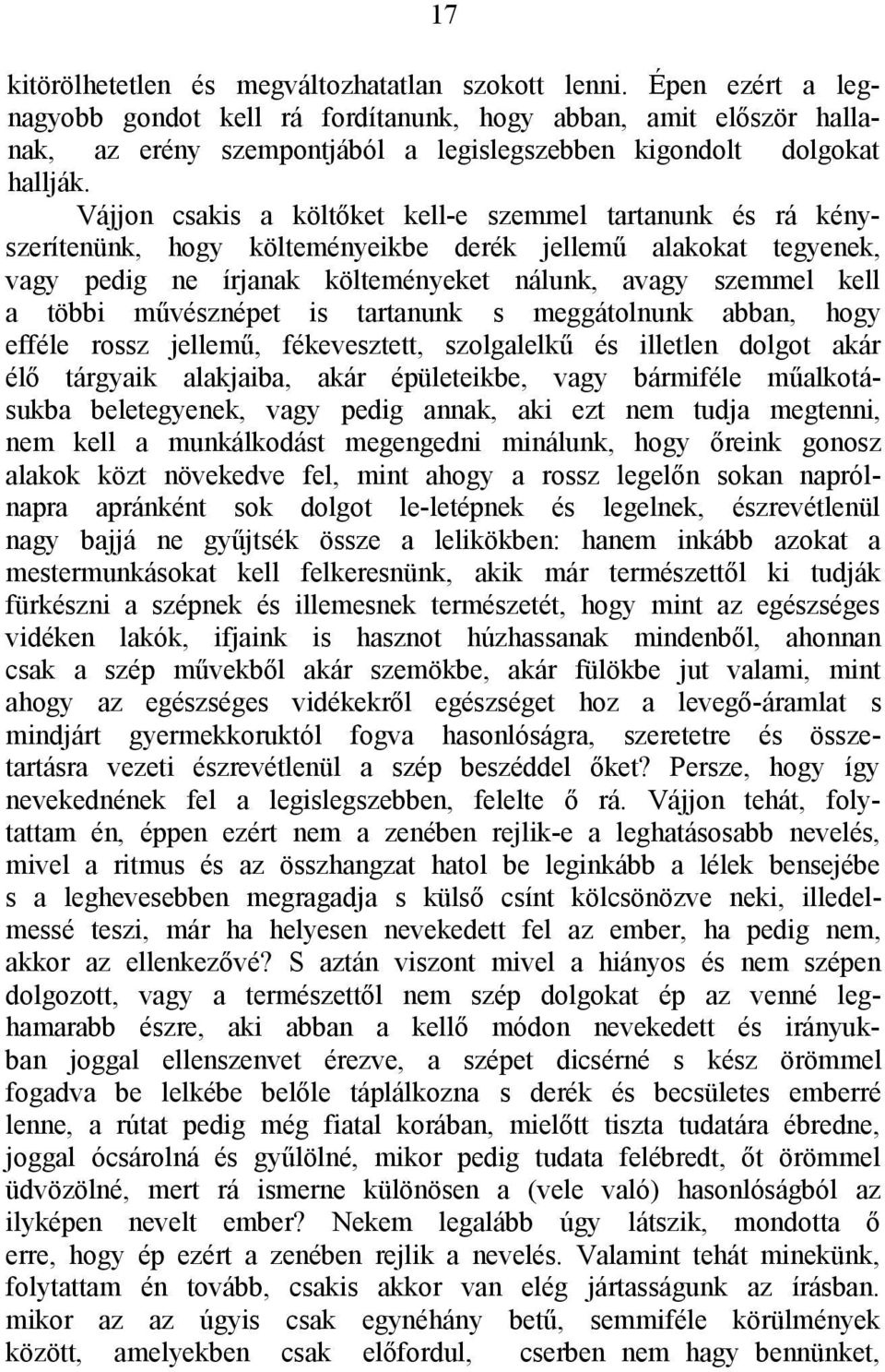 Vájjon csakis a költőket kell-e szemmel tartanunk és rá kényszerítenünk, hogy költeményeikbe derék jellemű alakokat tegyenek, vagy pedig ne írjanak költeményeket nálunk, avagy szemmel kell a többi