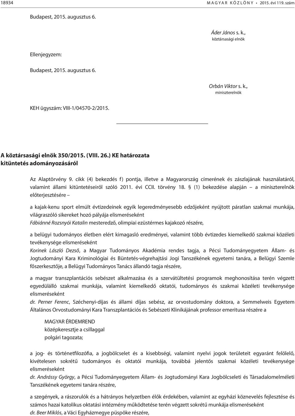 cikk (4) bekezdés f) pontja, illetve a Magyarország címerének és zászlajának használatáról, valamint állami kitüntetéseiről szóló 2011. évi CCII. törvény 18.