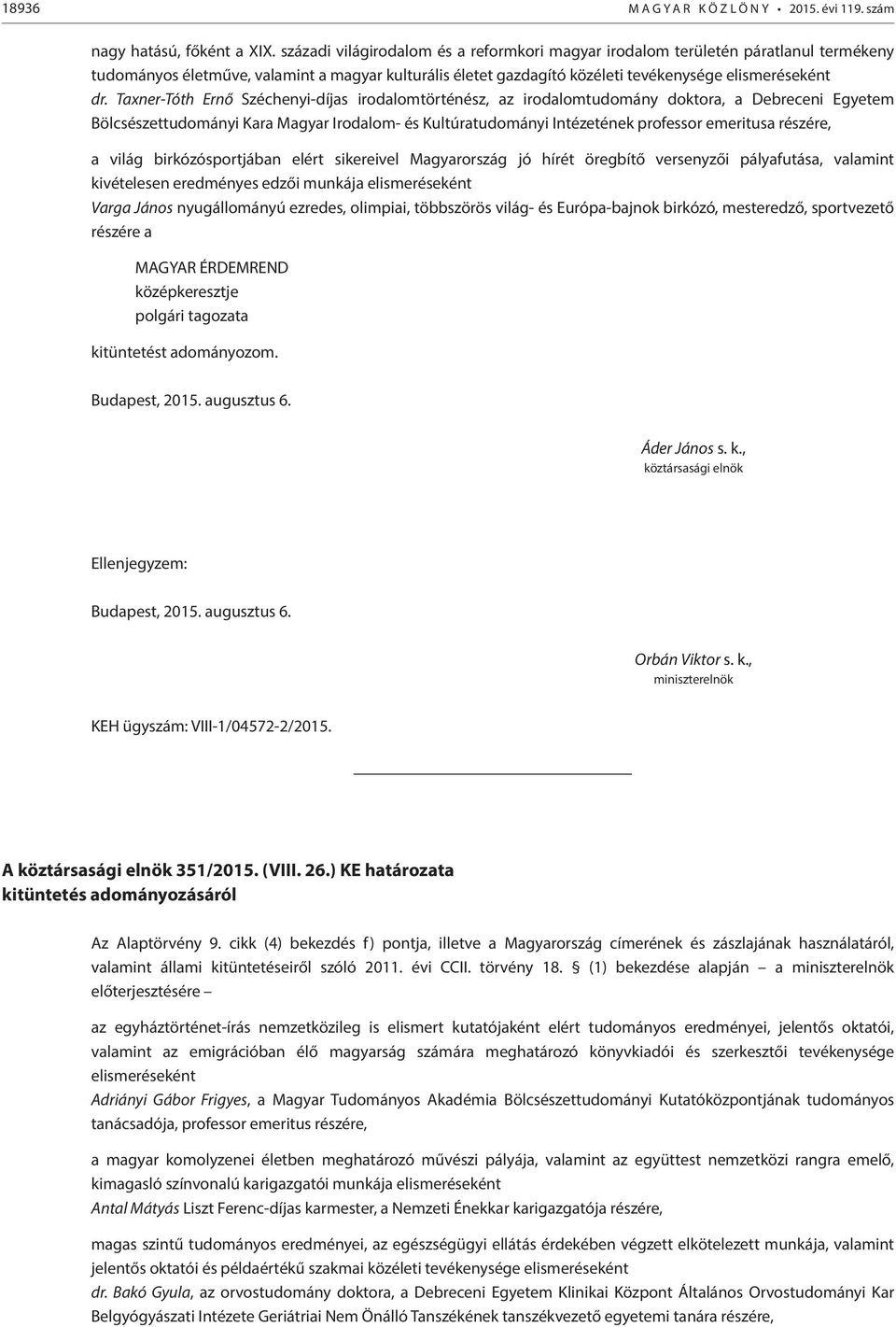 Taxner-Tóth Ernő Széchenyi-díjas irodalomtörténész, az irodalomtudomány doktora, a Debreceni Egyetem Bölcsészettudományi Kara Magyar Irodalom- és Kultúratudományi Intézetének professor emeritusa