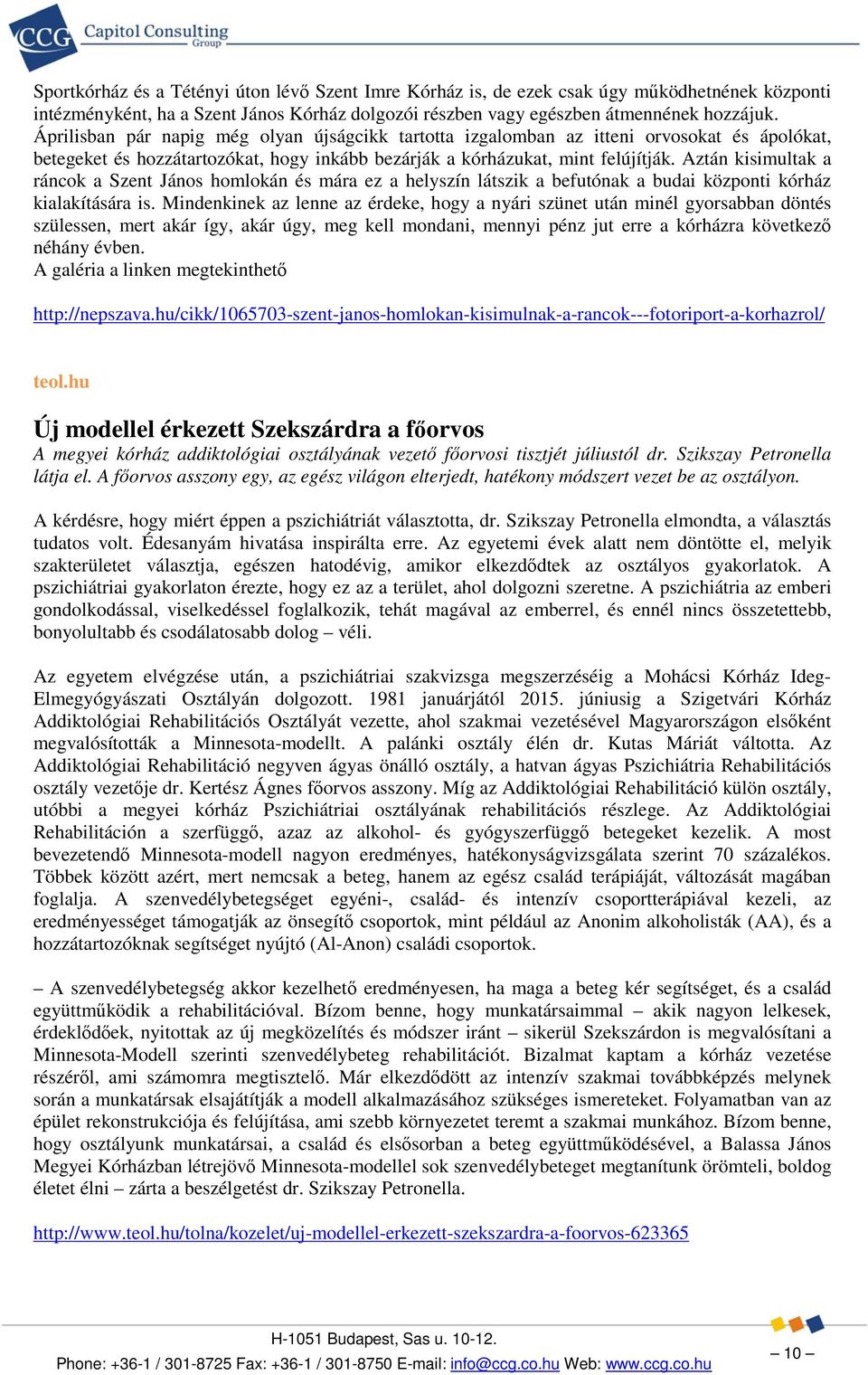 Aztán kisimultak a ráncok a Szent János homlokán és mára ez a helyszín látszik a befutónak a budai központi kórház kialakítására is.