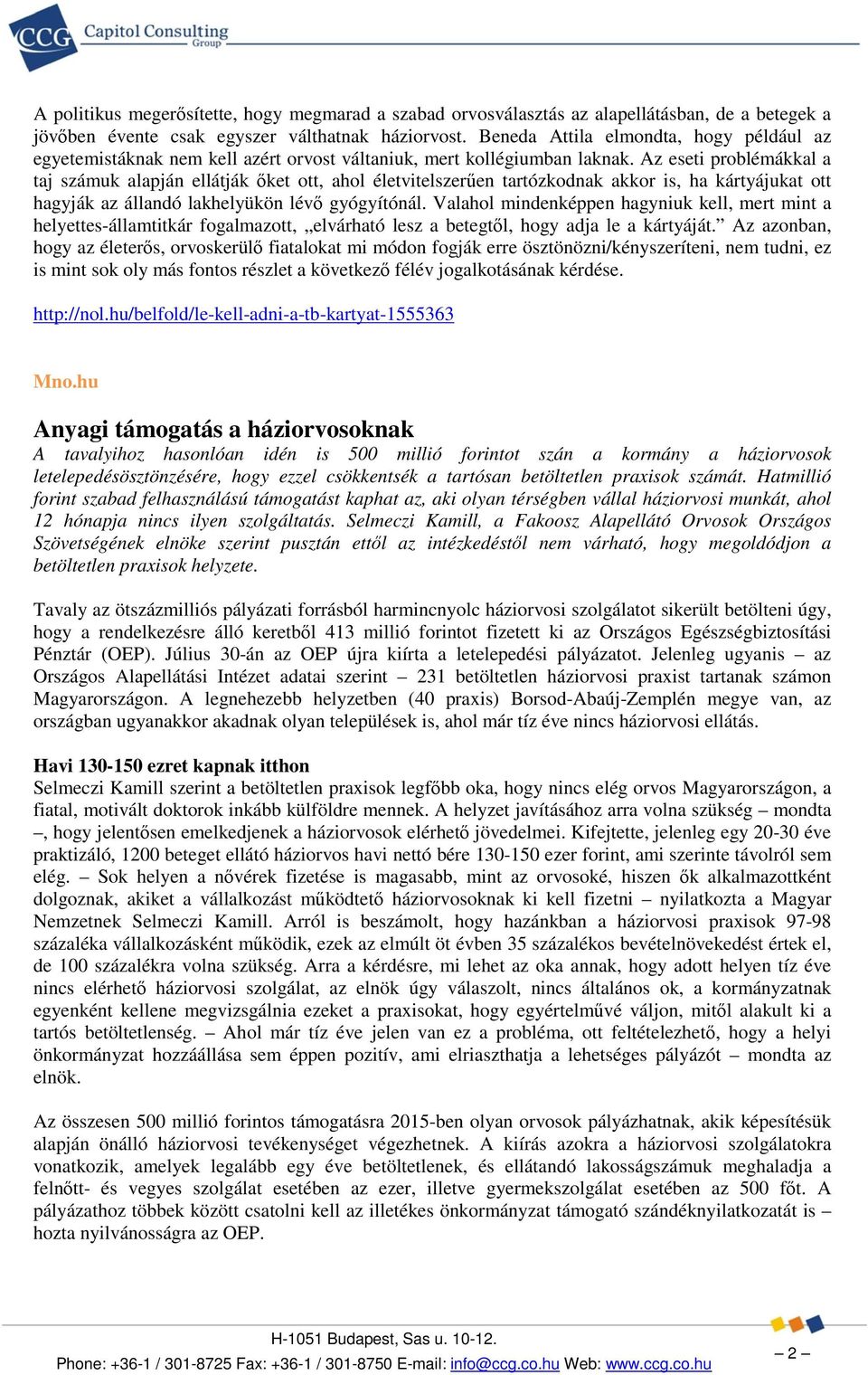 Az eseti problémákkal a taj számuk alapján ellátják őket ott, ahol életvitelszerűen tartózkodnak akkor is, ha kártyájukat ott hagyják az állandó lakhelyükön lévő gyógyítónál.