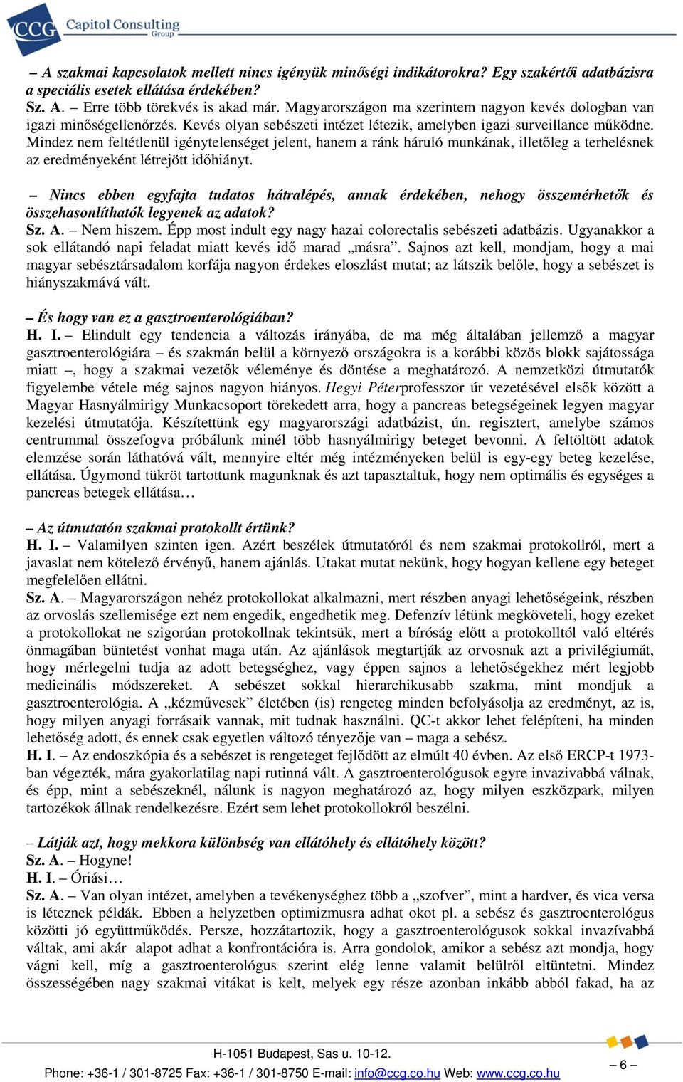 Mindez nem feltétlenül igénytelenséget jelent, hanem a ránk háruló munkának, illetőleg a terhelésnek az eredményeként létrejött időhiányt.