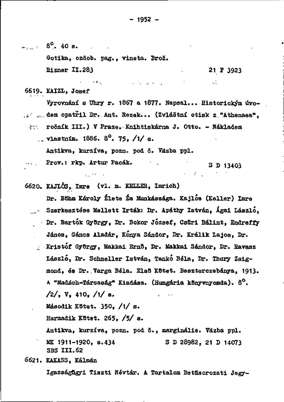 Artur Pacák., s D13403 6620. KAJLÓS, Imre (vi. m. KBT.T.BB, Imrich) Dr. BKhm Károly Élete a Munkássága. Kajlóa (Keller) Imre _. - Szerkesztése Melie 11 Irták: Dr. Apáthy Istrán, Ágai láazló, Dr.