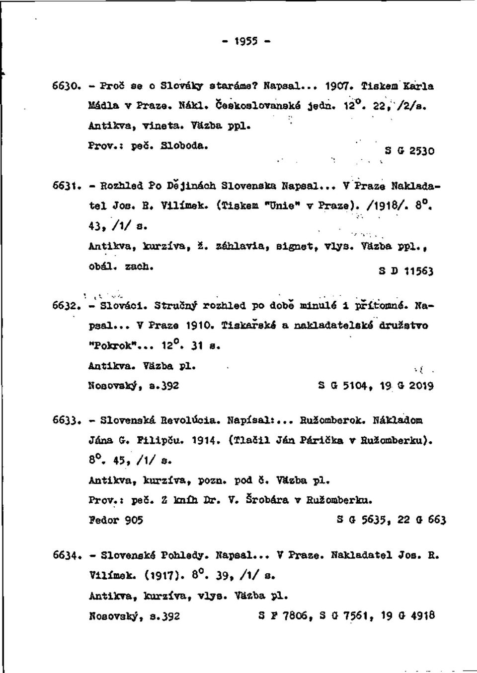 S D 11563 6632. - Slováci. Stručný rozhled po dobe minulé i prítomné. Napsal... V Praze 1910. Tiskarské a nakladatelské družstvo "Pokrok"... 12. 31 s. Antikva. Väzba pi. Nosovský, s.