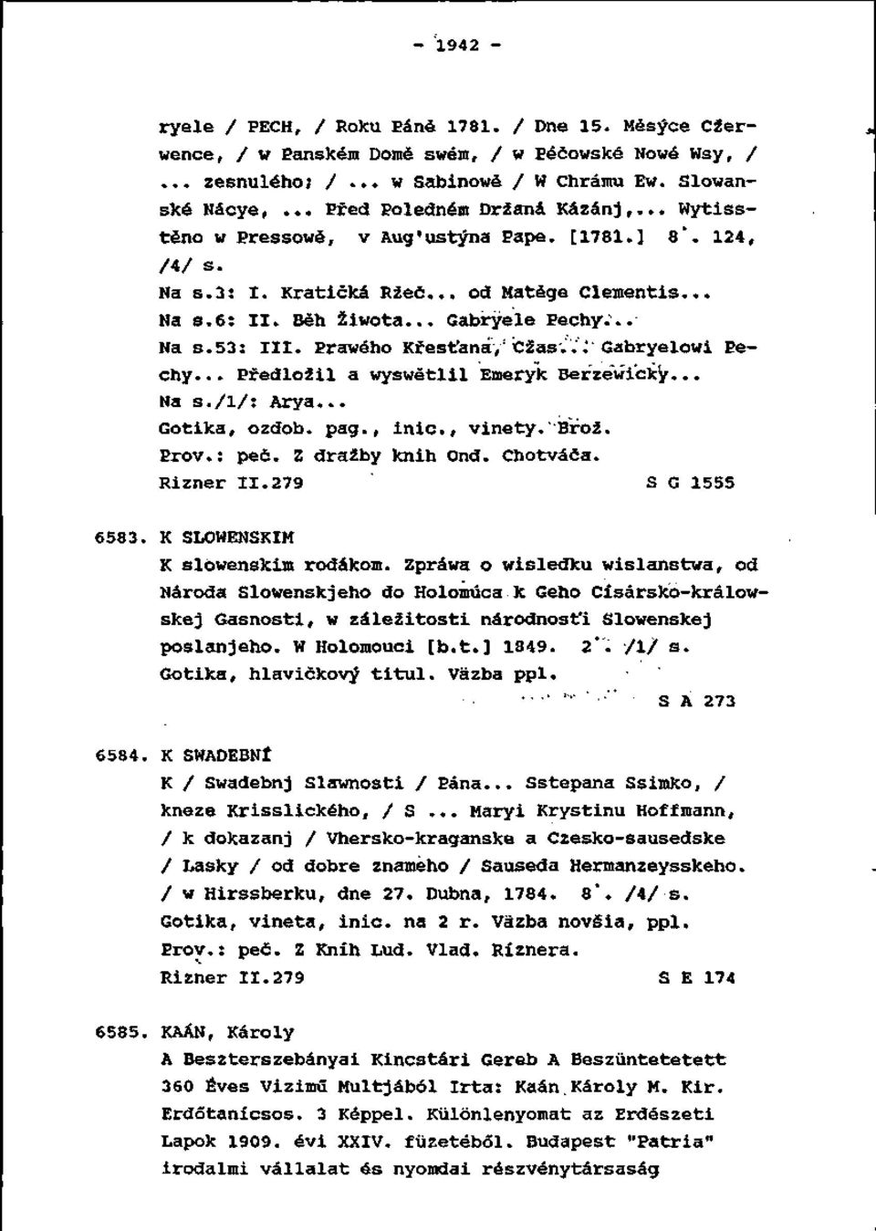 Prawého Kresťana,'Cžas'..'J'Gabryelovi Pechy Predložil a wyswétlil Emeryk Berzéwicky Na s./l/: Arya... Gotika, ozdob, pag., inic., vinety.''brož. Prôv.: peč. Z dražby knih Ond. Chotváča. Rizner 11.