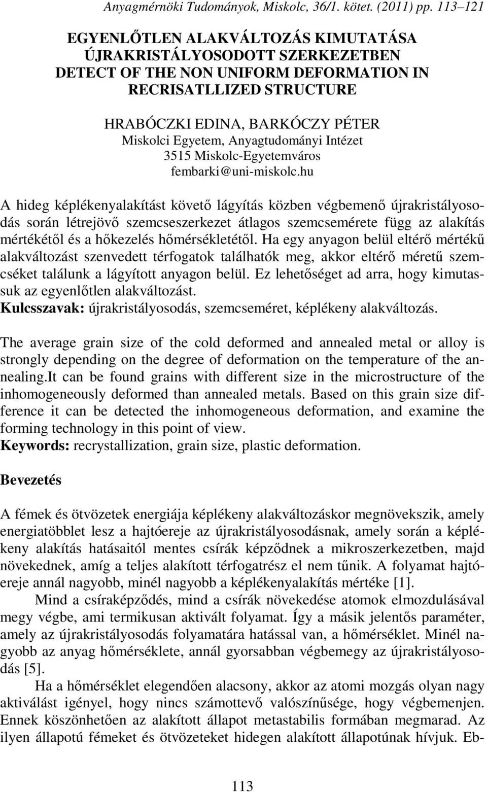 hu A hideg képlékenyalakítást követő lágyítás közben végbemenő újrakristályosodás során létrejövő szemcseszerkezet átlagos szemcsemérete függ az alakítás mértékétől és a hőkezelés hőmérsékletétől.