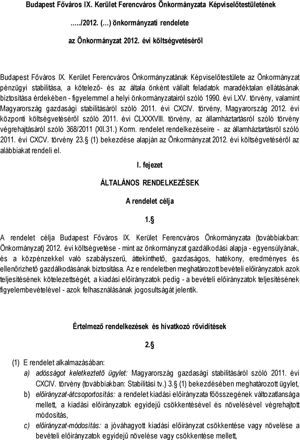 figyelemmel a helyi önkormányzatairól szóló 1990. évi LXV. törvény, valamint Magyarország gazdasági stabilitásáról szóló 2011. évi CXCIV. törvény, Magyarország 2012.