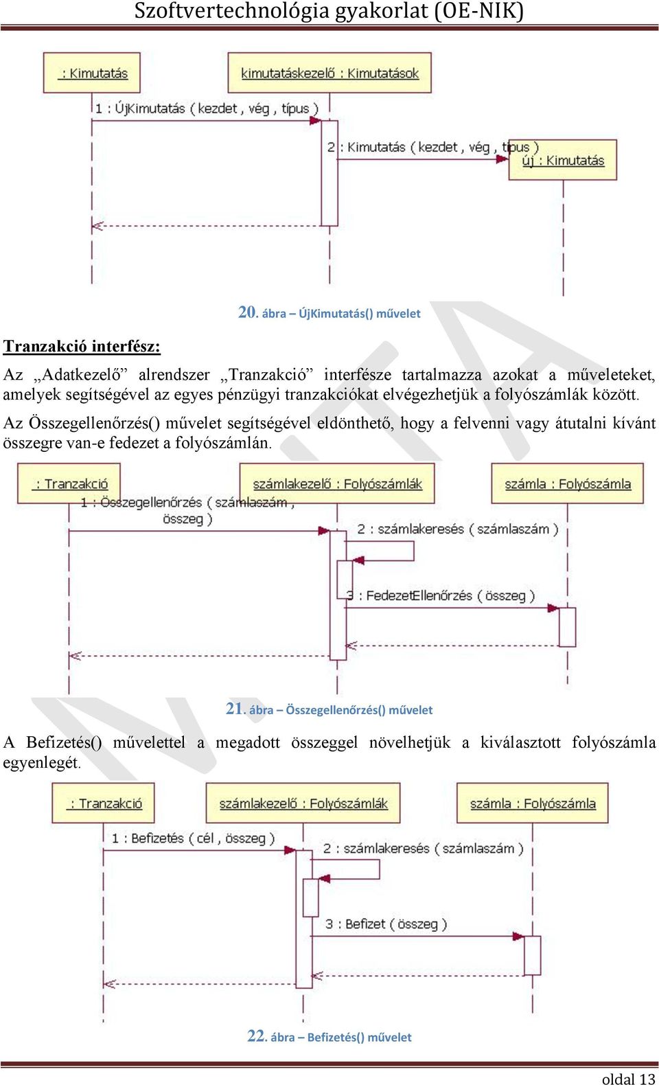 egyes pénzügyi tranzakciókat elvégezhetjük a folyószámlák között.