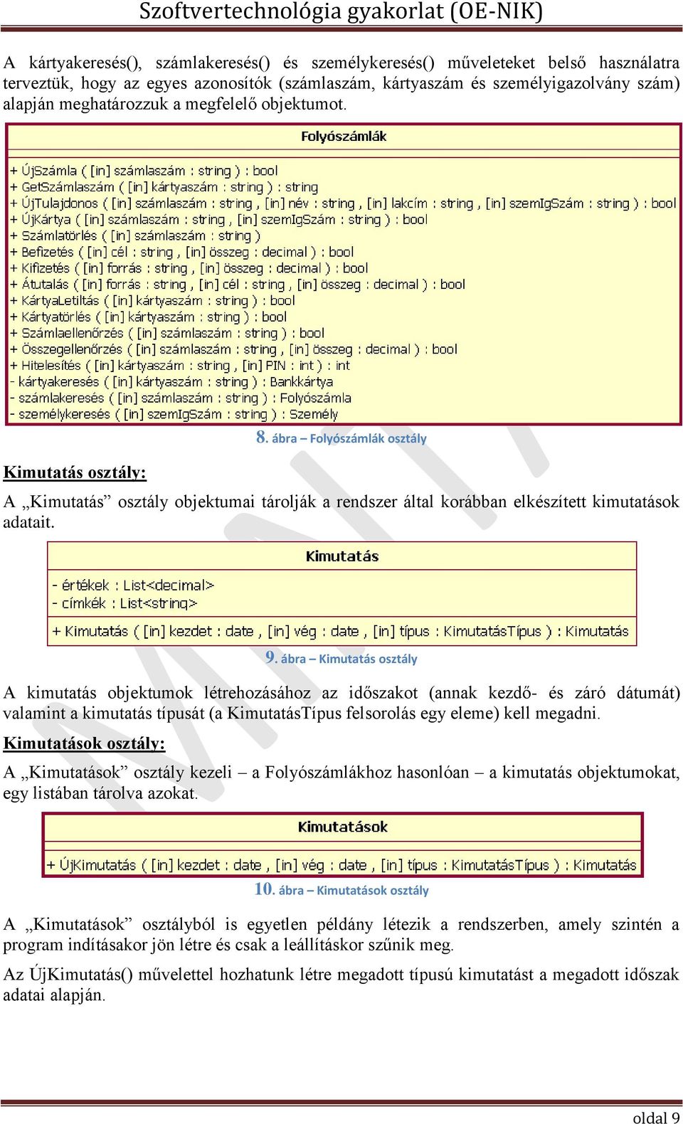 ábra Kimutatás osztály A kimutatás objektumok létrehozásához az időszakot (annak kezdő- és záró dátumát) valamint a kimutatás típusát (a KimutatásTípus felsorolás egy eleme) kell megadni.