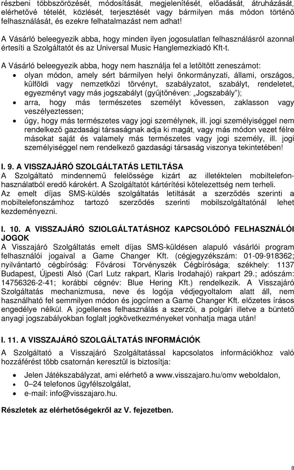 A Vásárló beleegyezik abba, hogy nem használja fel a letöltött zeneszámot: olyan módon, amely sért bármilyen helyi önkormányzati, állami, országos, külföldi vagy nemzetközi törvényt, szabályzatot,