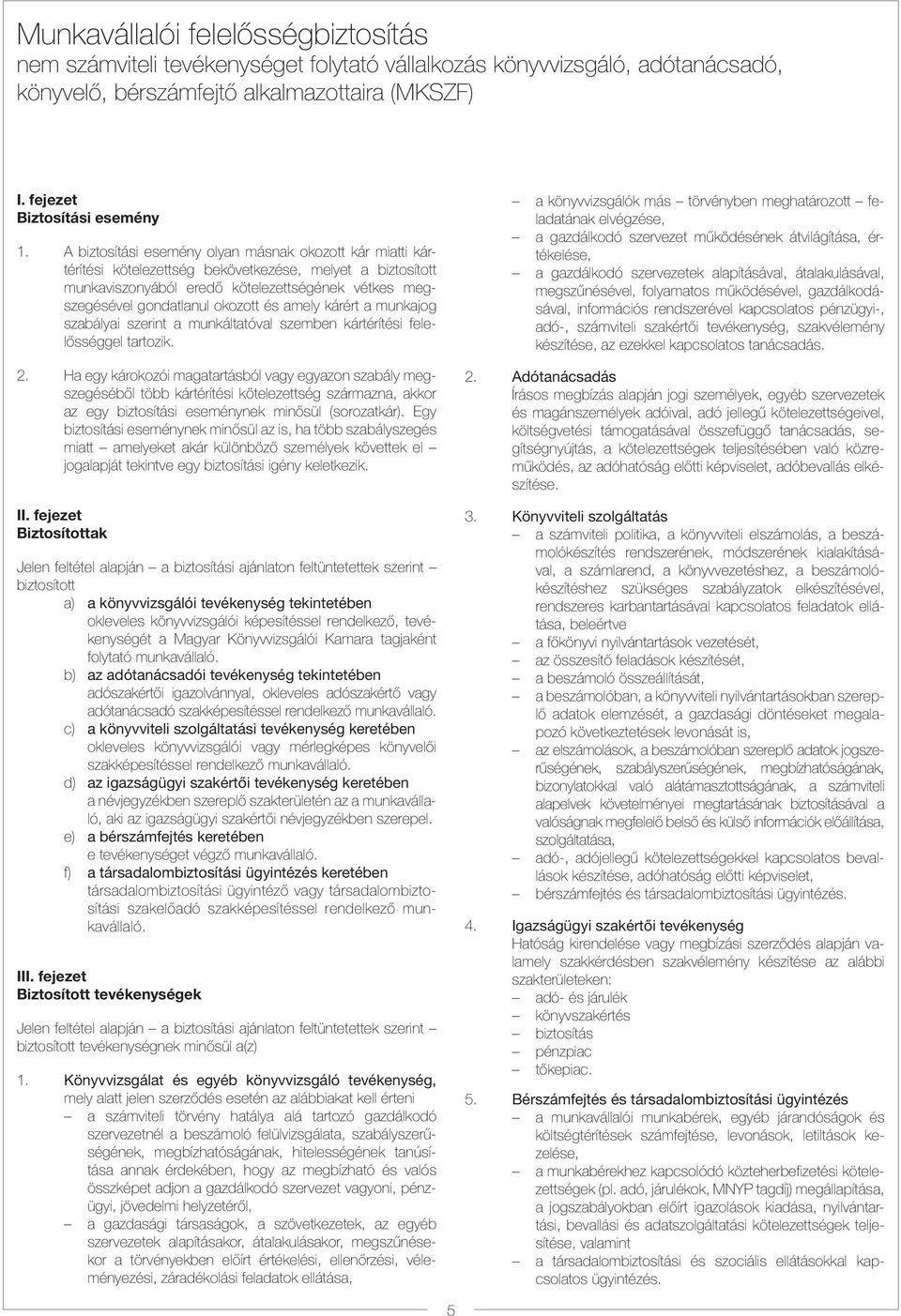 és amely kárért a munkajog szabályai szerint a munkáltatóval szemben kártérítési felelősséggel tartozik. 2.