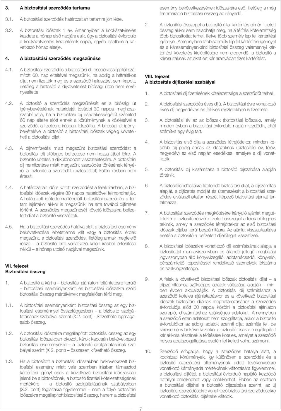 A biztosítási szerzõdés megszûnése 4.1. A biztosítási szerzõdés a biztosítási díj esedékességétõl számított 60.