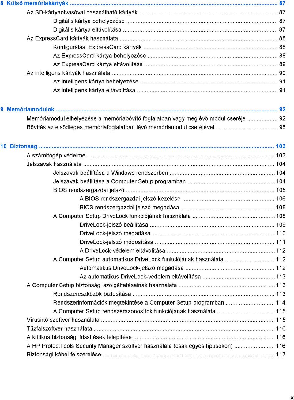 .. 91 Az intelligens kártya eltávolítása... 91 9 Memóriamodulok... 92 Memóriamodul elhelyezése a memóriabővítő foglalatban vagy meglévő modul cseréje.