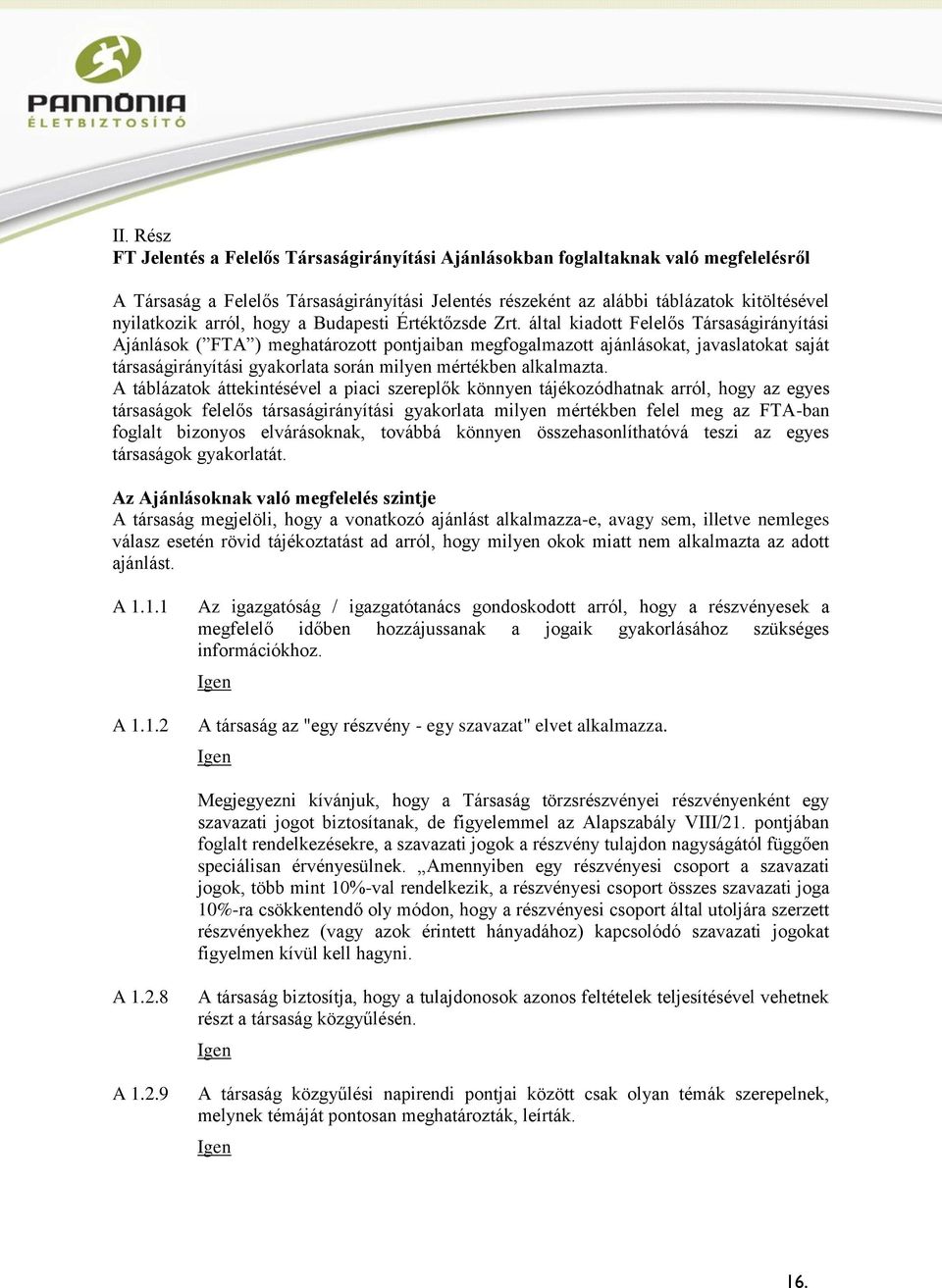 által kiadott Felelős Társaságirányítási Ajánlások ( FTA ) meghatározott pontjaiban megfogalmazott ajánlásokat, javaslatokat saját társaságirányítási gyakorlata során milyen mértékben alkalmazta.