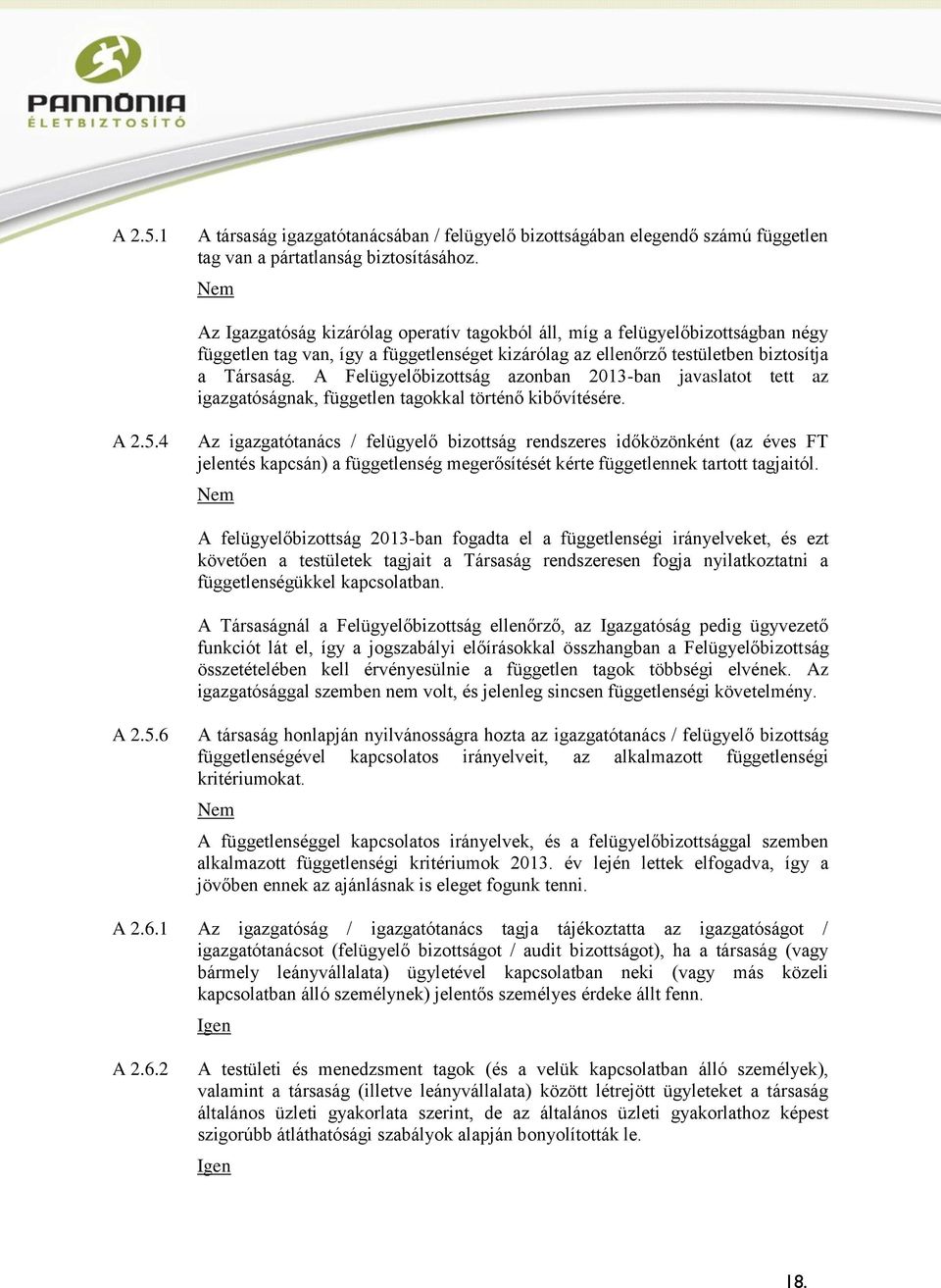 A Felügyelőbizottság azonban 2013-ban javaslatot tett az igazgatóságnak, független tagokkal történő kibővítésére. A 2.5.
