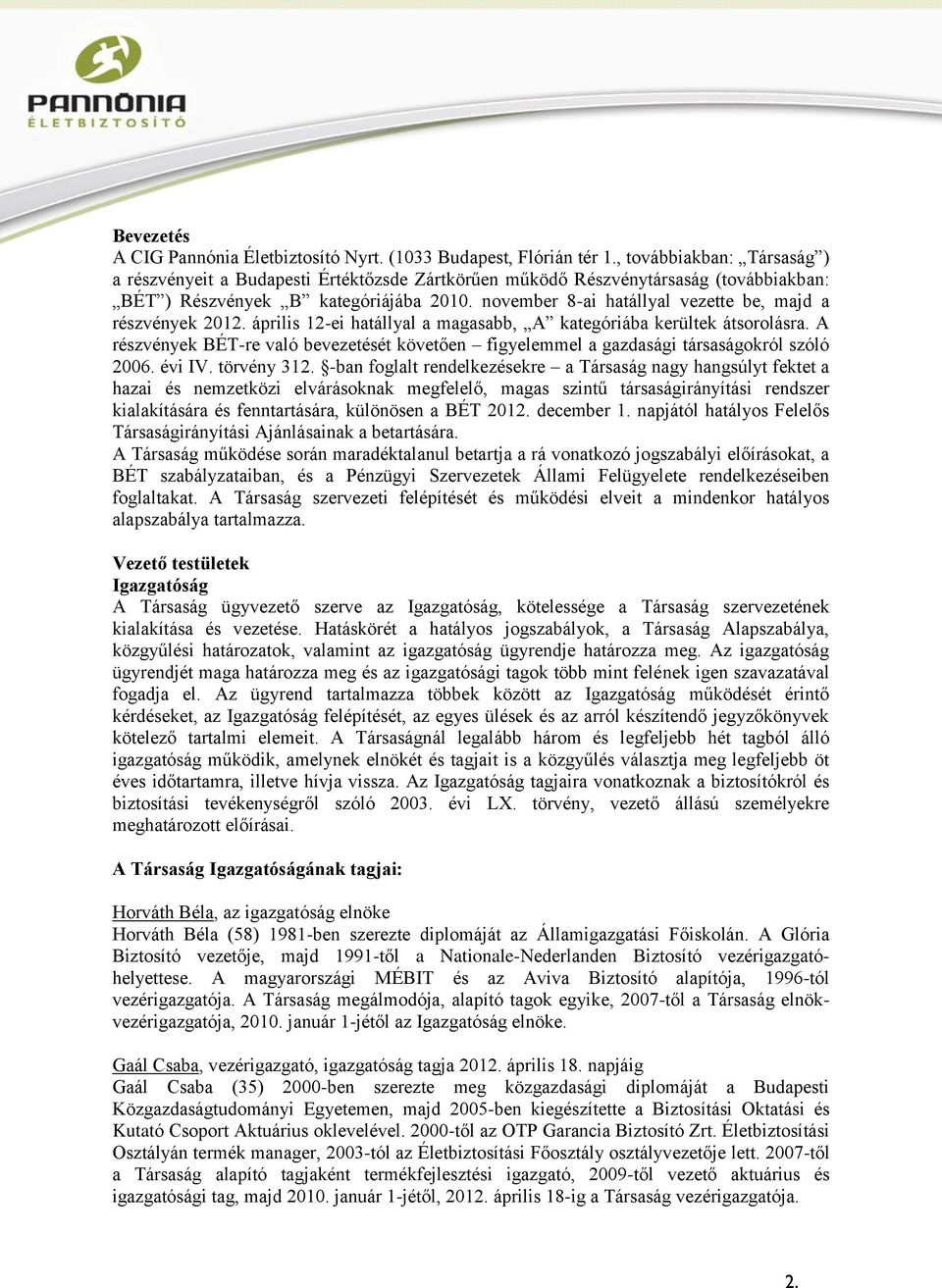 november 8-ai hatállyal vezette be, majd a részvények 2012. április 12-ei hatállyal a magasabb, A kategóriába kerültek átsorolásra.