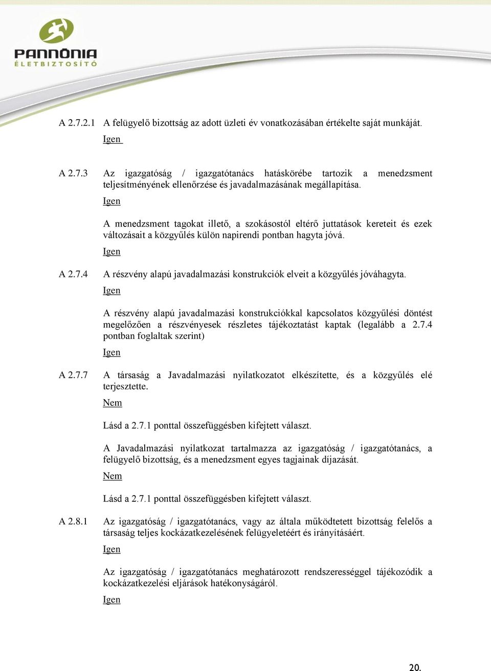4 A részvény alapú javadalmazási konstrukciók elveit a közgyűlés jóváhagyta.