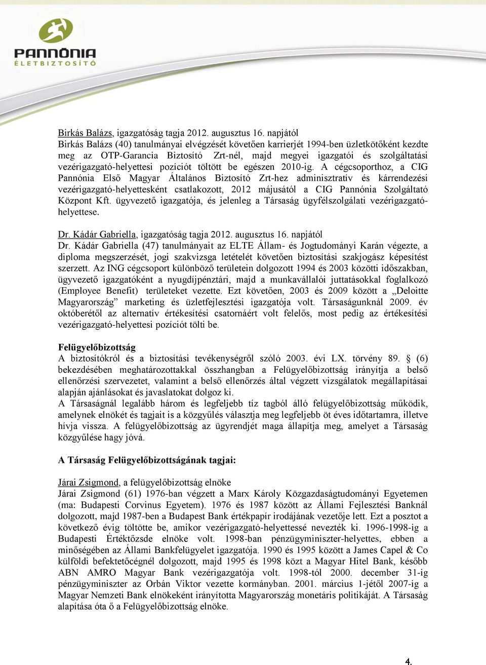 vezérigazgató-helyettesi pozíciót töltött be egészen 2010-ig.