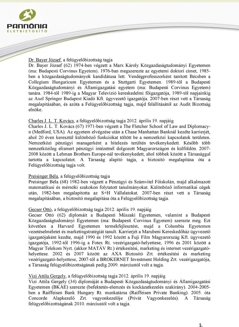 1989-től a Budapesti Közgazdaságtudományi és Államigazgatási egyetem (ma: Budapesti Corvinus Egyetem) tanára.