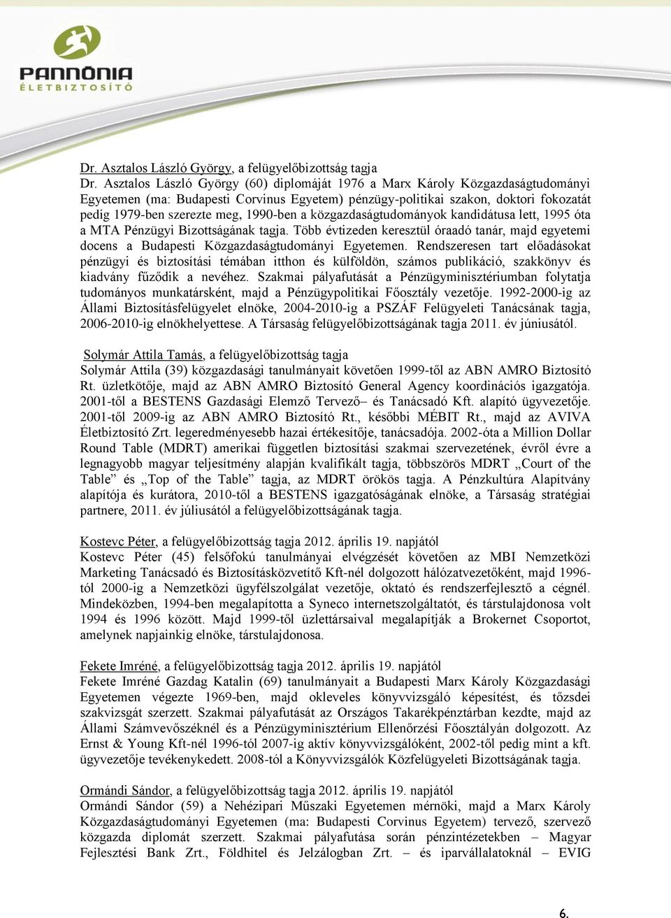 1990-ben a közgazdaságtudományok kandidátusa lett, 1995 óta a MTA Pénzügyi Bizottságának tagja. Több évtizeden keresztül óraadó tanár, majd egyetemi docens a Budapesti Közgazdaságtudományi Egyetemen.