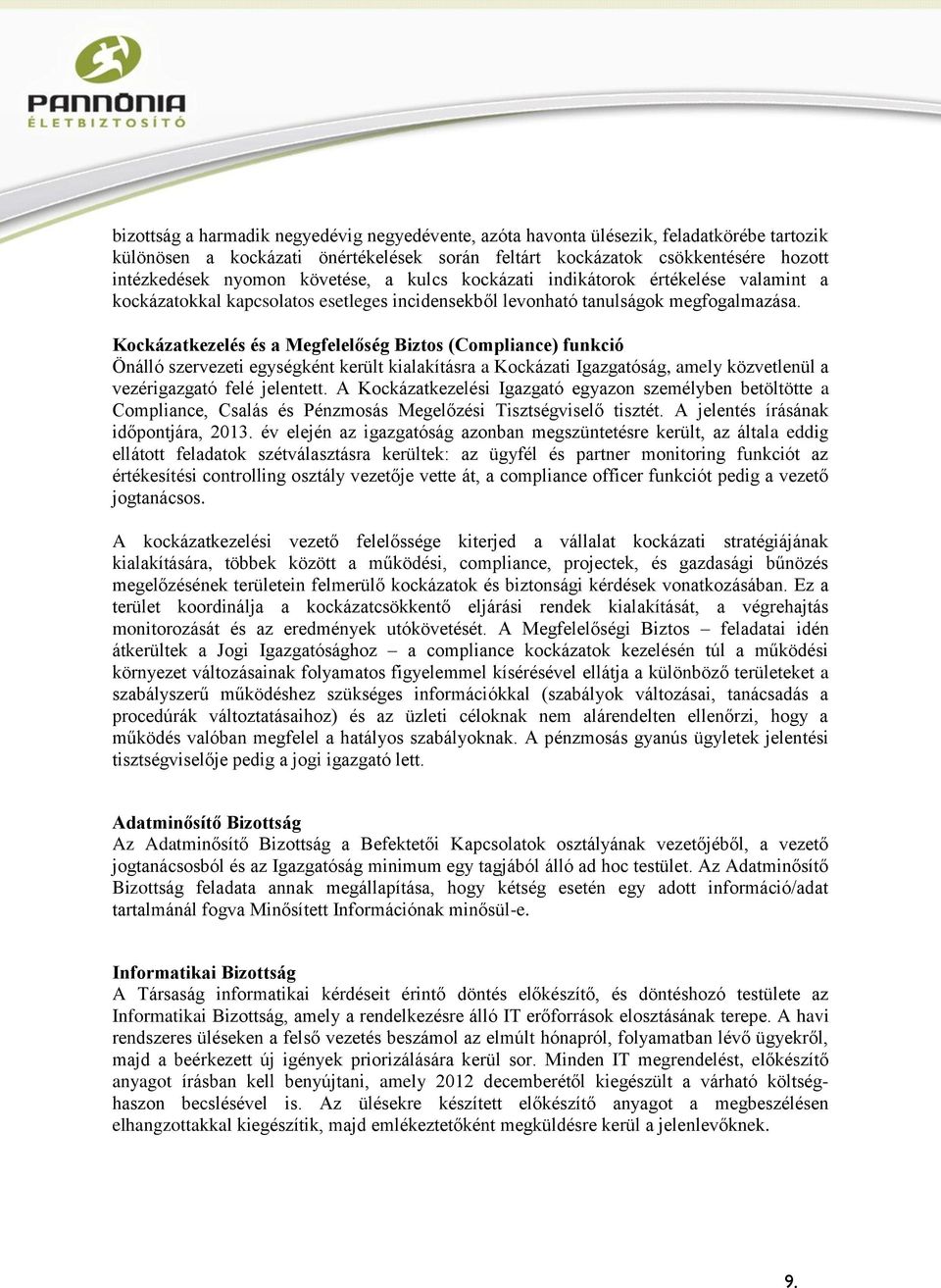 Kockázatkezelés és a Megfelelőség Biztos (Compliance) funkció Önálló szervezeti egységként került kialakításra a Kockázati Igazgatóság, amely közvetlenül a vezérigazgató felé jelentett.