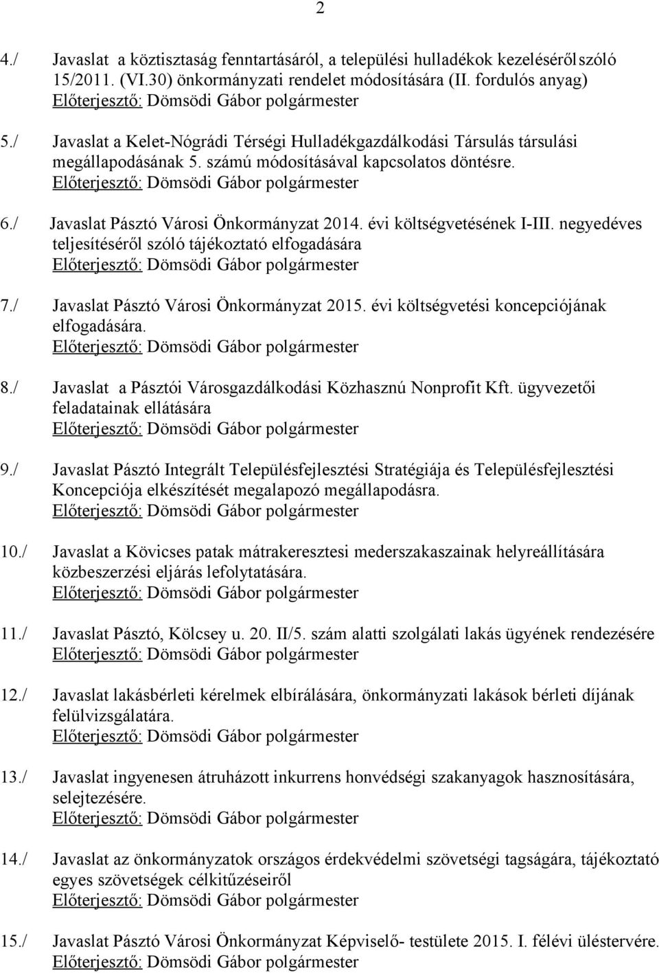 évi költségvetésének I-III. negyedéves teljesítéséről szóló tájékoztató elfogadására 7./ Javaslat Pásztó Városi Önkormányzat 2015. évi költségvetési koncepciójának elfogadására. 8.