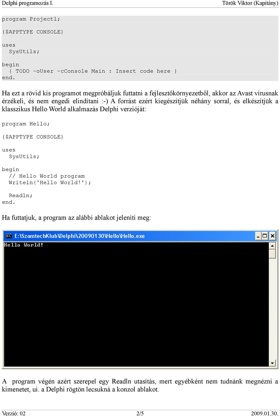 verzióját: program Hello; // Hello World program Writeln('Hello World!