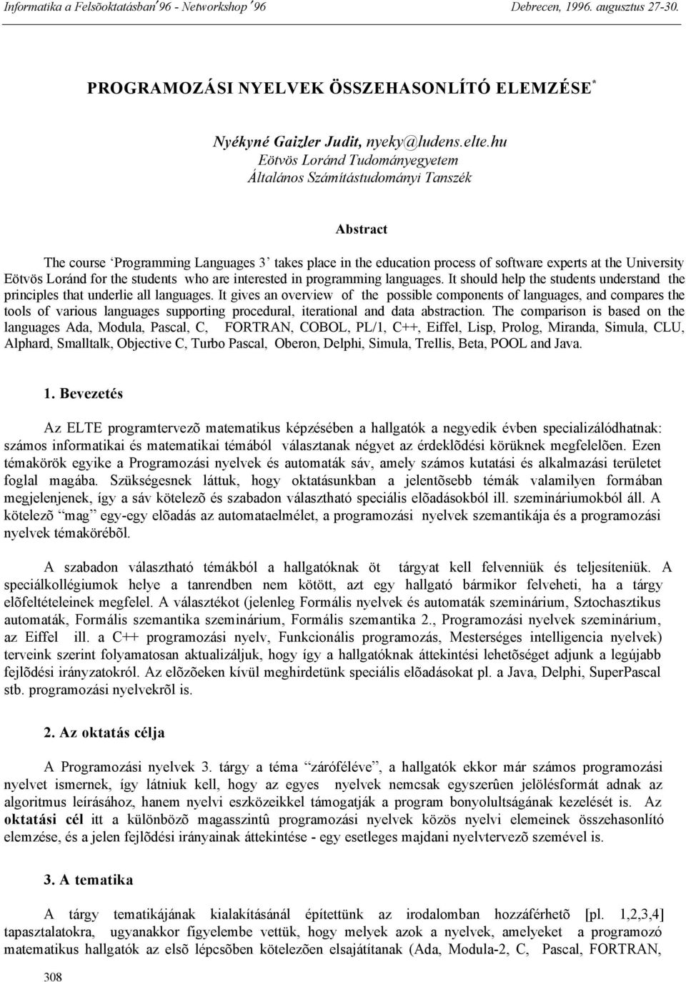 Loránd for the students who are interested in programming languages. It should help the students understand the principles that underlie all languages.