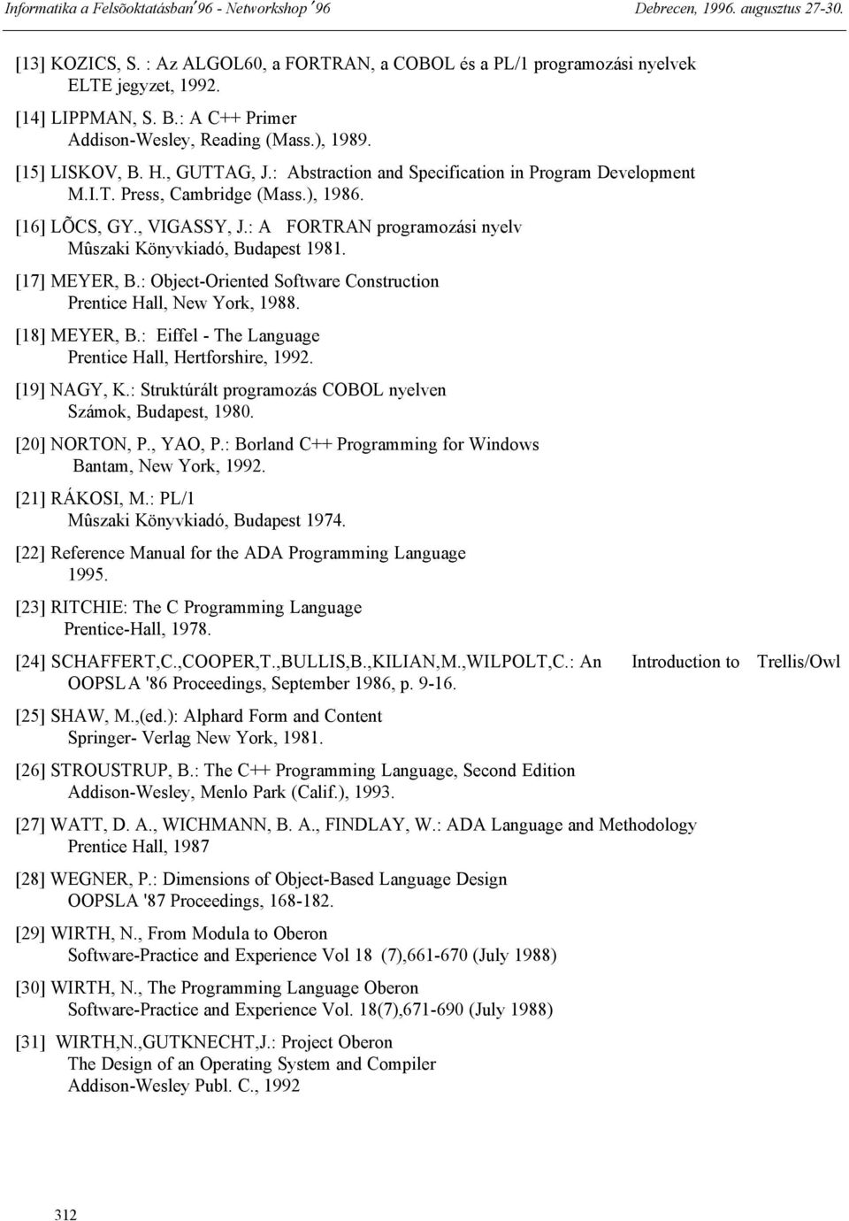 [17] MEYER, B.: Object-Oriented Software Construction Prentice Hall, New York, 1988. [18] MEYER, B.: Eiffel - The Language Prentice Hall, Hertforshire, 1992. [19] NAGY, K.