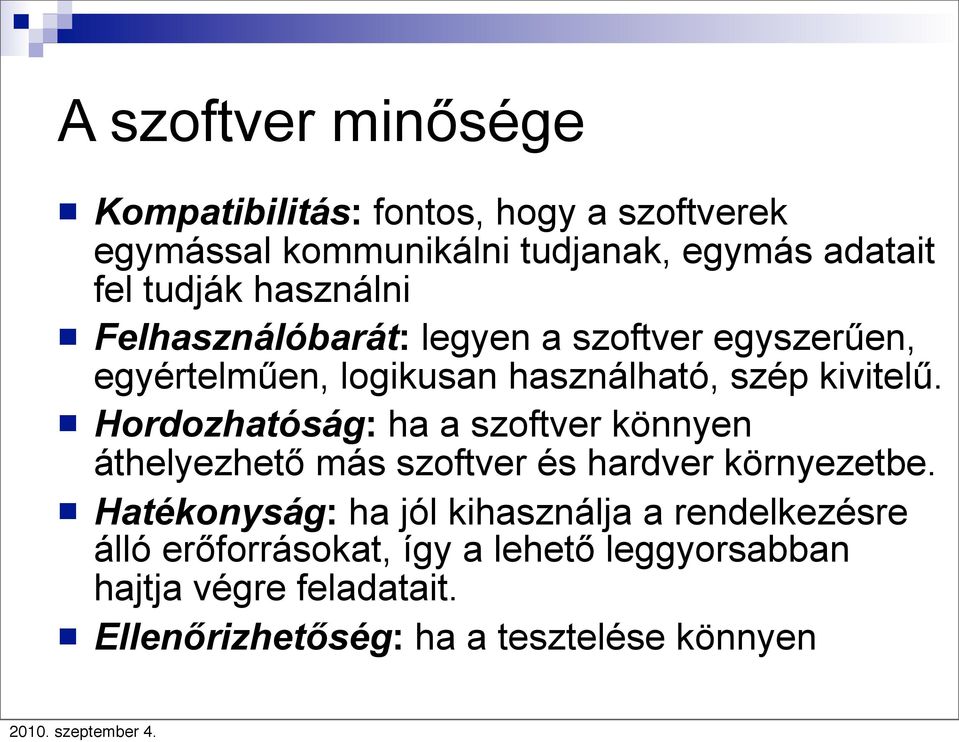 Hordozhatóság: ha a szoftver könnyen áthelyezhető más szoftver és hardver környezetbe.