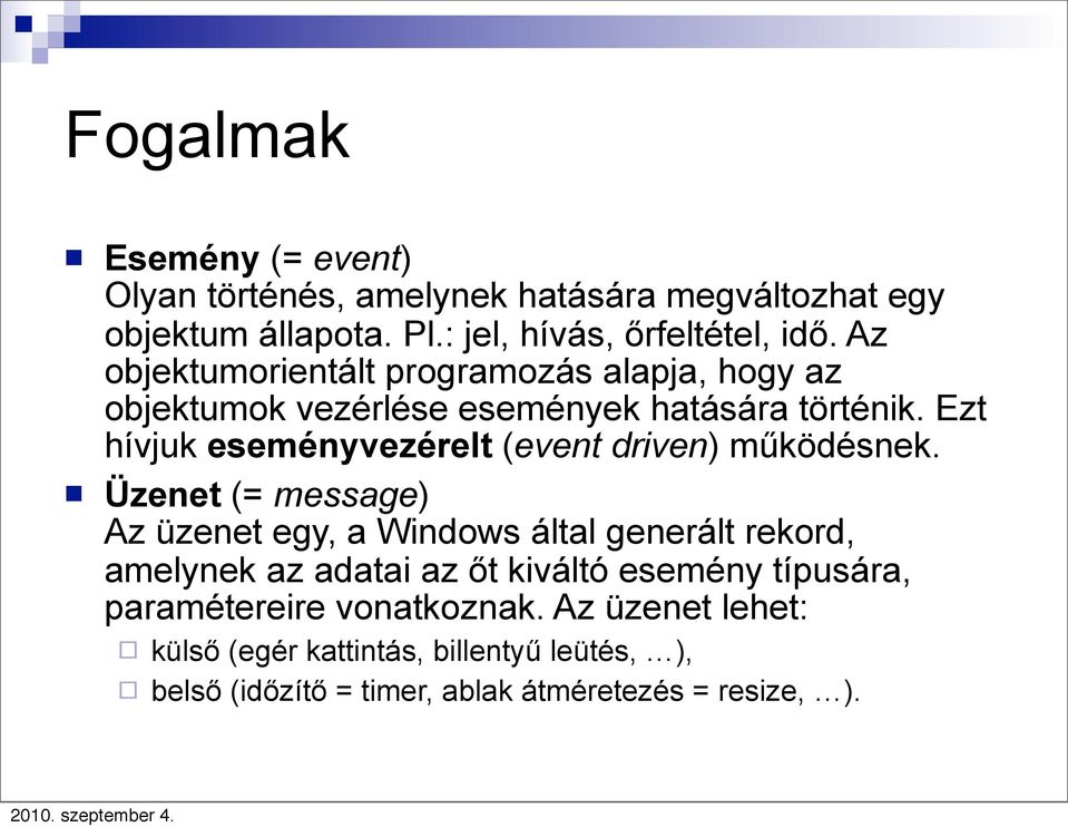 Ezt hívjuk eseményvezérelt (event driven) működésnek.