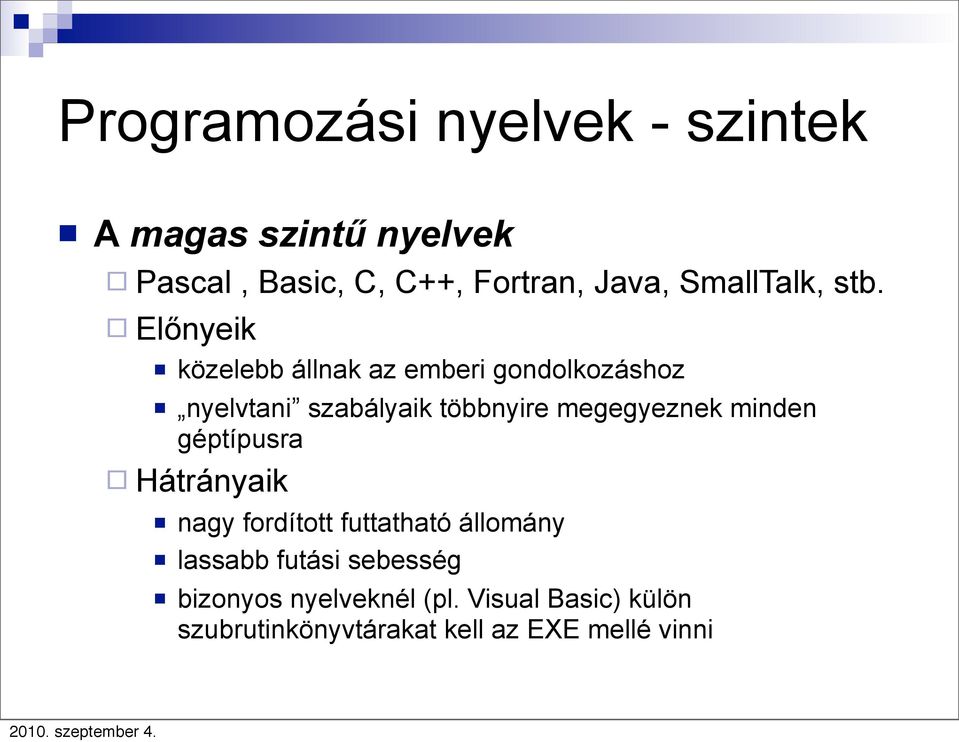 Előnyeik közelebb állnak az emberi gondolkozáshoz nyelvtani szabályaik többnyire megegyeznek