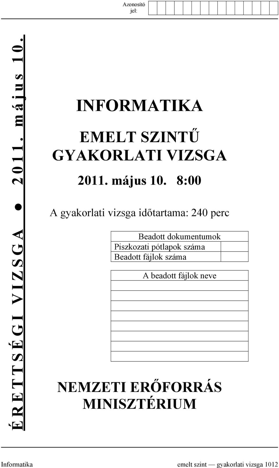 8:00 A gyakorlati vizsga időtartama: 240 perc Beadott dokumentumok