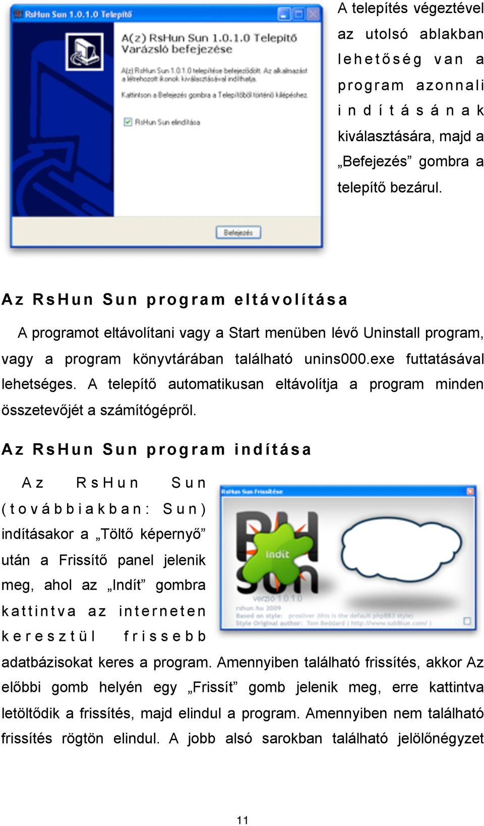 automatikusan eltávolítja a program minden összetev!jét a számítógépr!l. Az RsHun Sun program indítása A z R s H u n S u n ( t o v á b b i a k b a n : S u n ) indításakor a Tölt! képerny!