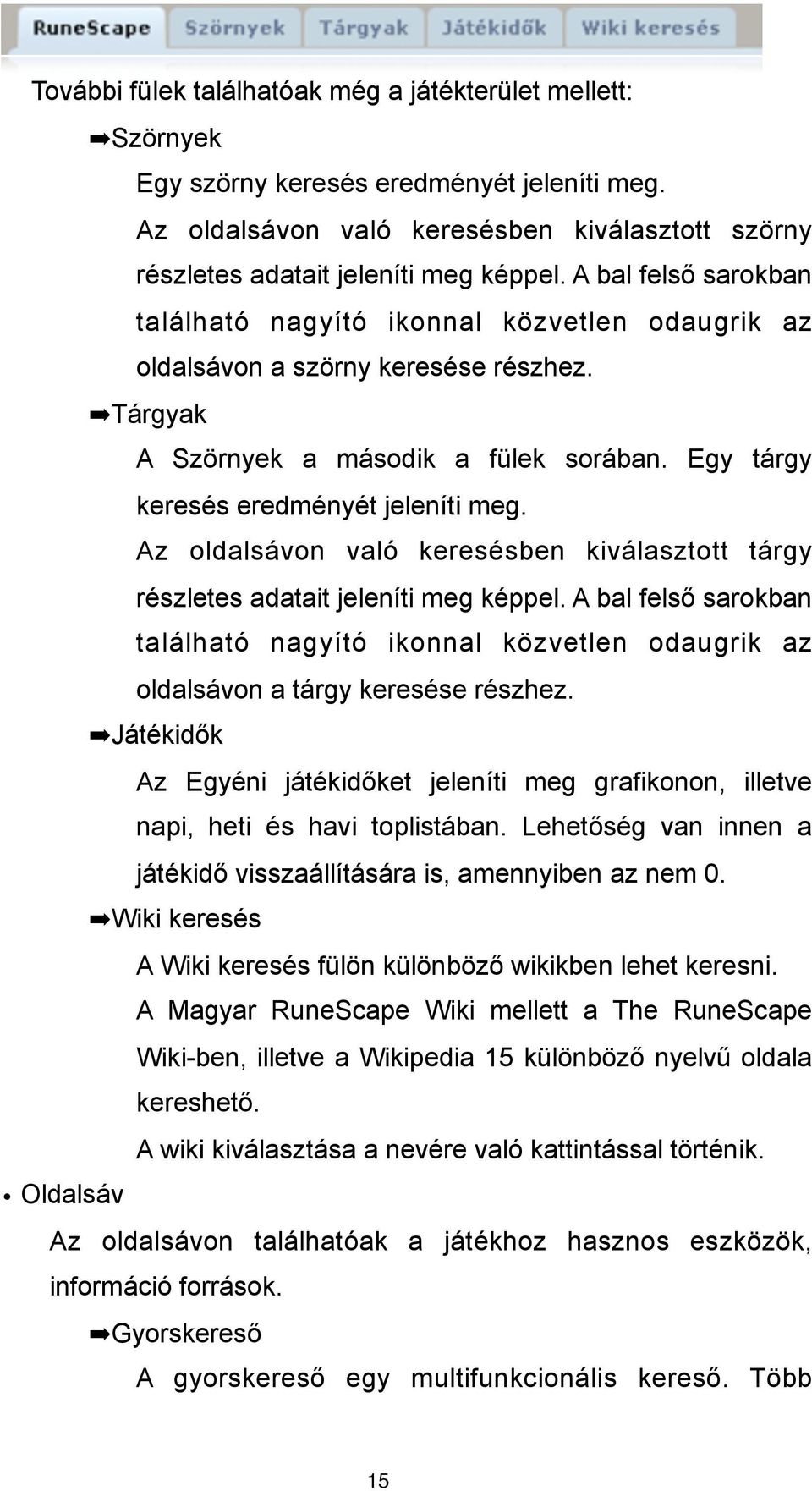 Az oldalsávon való keresésben kiválasztott tárgy részletes adatait jeleníti meg képpel. A bal fels! sarokban található nagyító ikonnal közvetlen odaugrik az oldalsávon a tárgy keresése részhez.