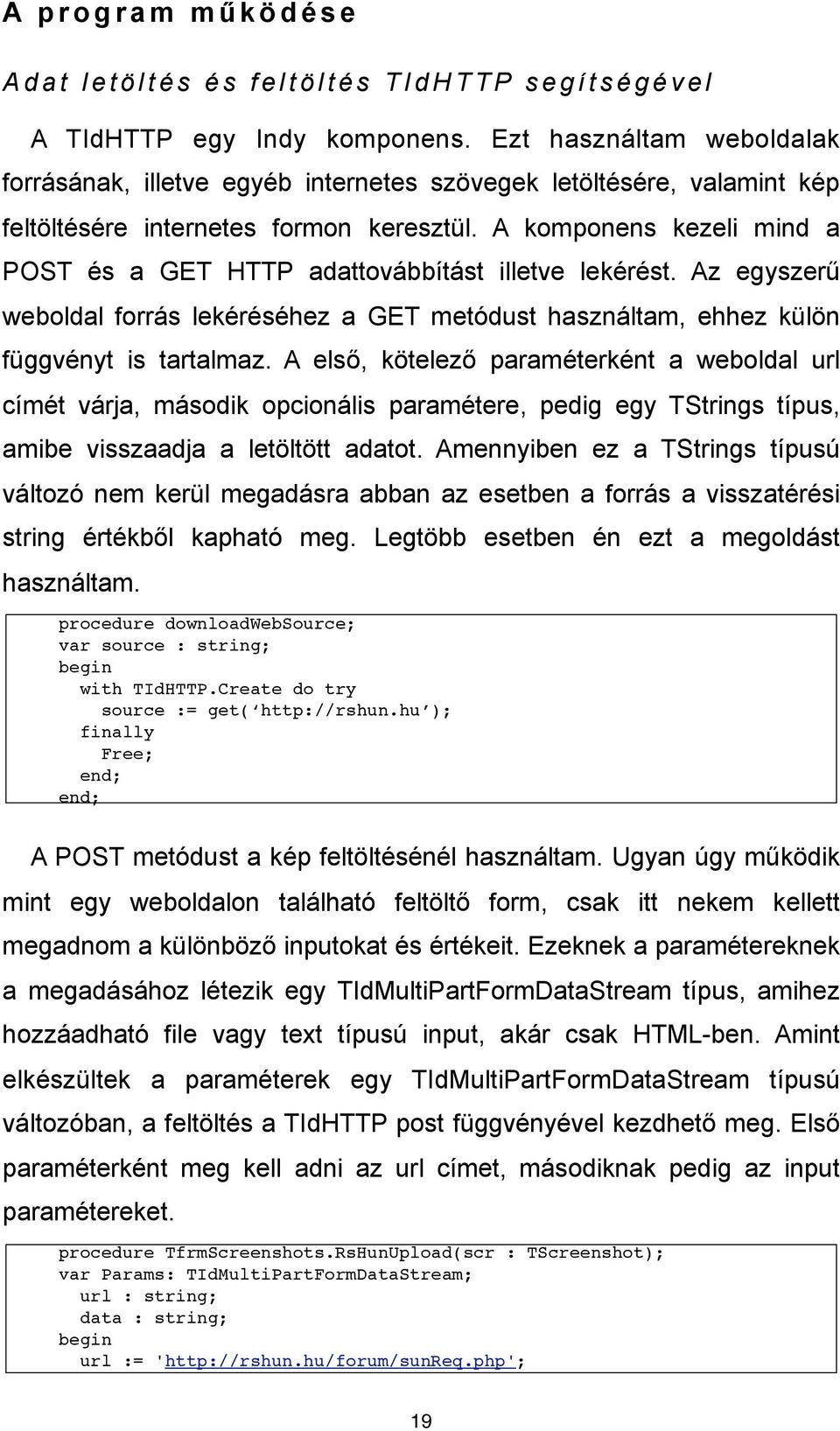 A komponens kezeli mind a POST és a GET HTTP adattovábbítást illetve lekérést. Az egyszer" weboldal forrás lekéréséhez a GET metódust használtam, ehhez külön függvényt is tartalmaz. A els!, kötelez!