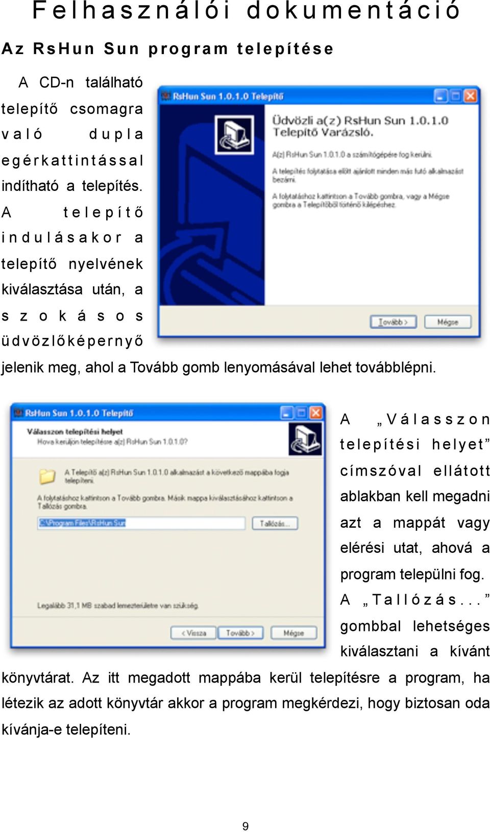 A V á l a s s z o n t e l e p í t é s i h e l y e t címszóval ellátott ablakban kell megadni azt a mappát vagy elérési utat, ahová a program települni fog. A T a l l ó z á s.