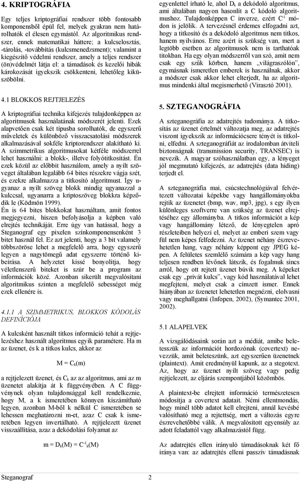 a támadások és kezelői hibák károkozását igyekszik csökkenteni, lehetőleg kiküszöbölni. 4.