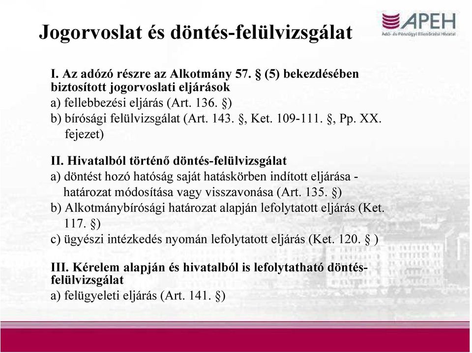 Hivatalból történő döntés-felülvizsgálat a) döntést hozó hatóság saját hatáskörben indított eljárása - határozat módosítása vagy visszavonása (Art. 135.