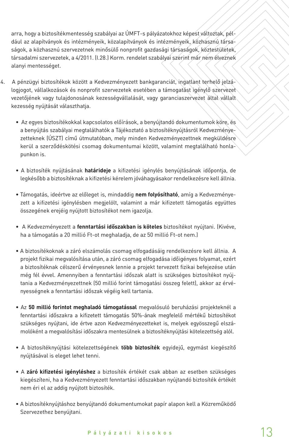 2011. (I.28.) Korm. rendelet szabályai szerint már nem élveznek alanyi mentességet. 4.