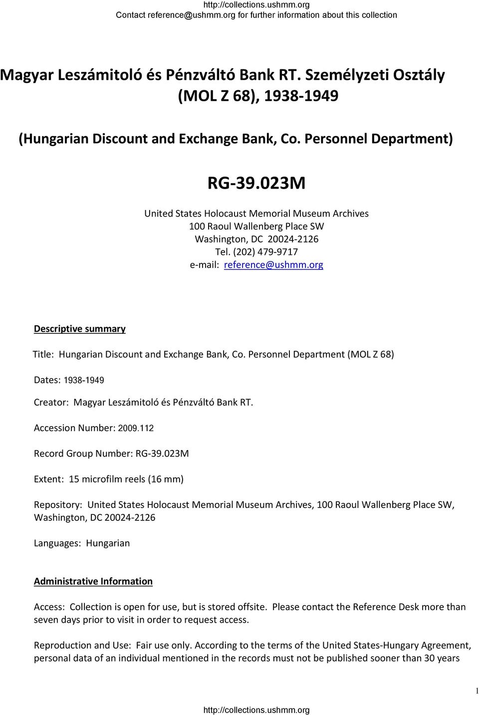 org Descriptive summary Title: Hungarian Discount and Exchange Bank, Co. Personnel Department (MOL Z 68) Dates: 1938-1949 Creator: Magyar Leszámitoló és Pénzváltó Bank RT. Accession Number: 2009.