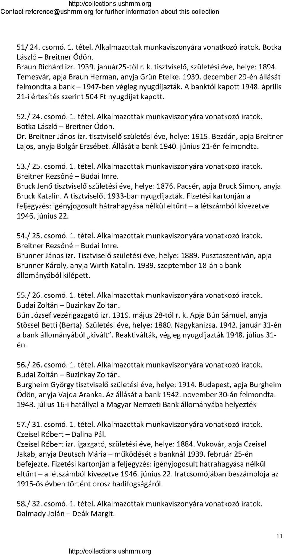 április 21 i értesítés szerint 504 Ft nyugdíjat kapott. 52./ 24. csomó. 1. tétel. Alkalmazottak munkaviszonyára vonatkozó iratok. Botka László Breitner Ödön. Dr. Breitner János izr.