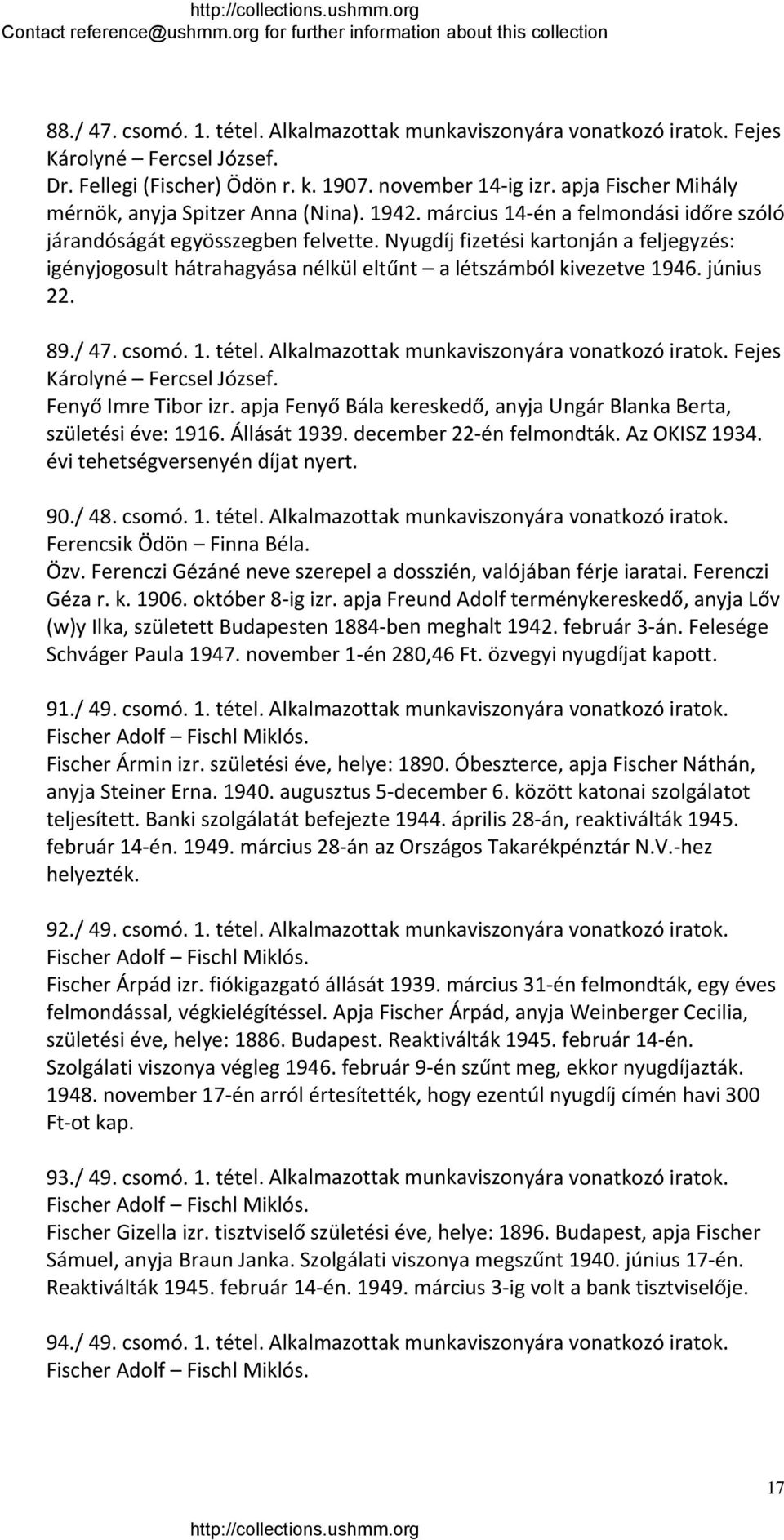 Nyugdíj fizetési kartonján a feljegyzés: igényjogosult hátrahagyása nélkül eltűnt a létszámból kivezetve 1946. június 22. 89./ 47. csomó. 1. tétel. Alkalmazottak munkaviszonyára vonatkozó iratok.