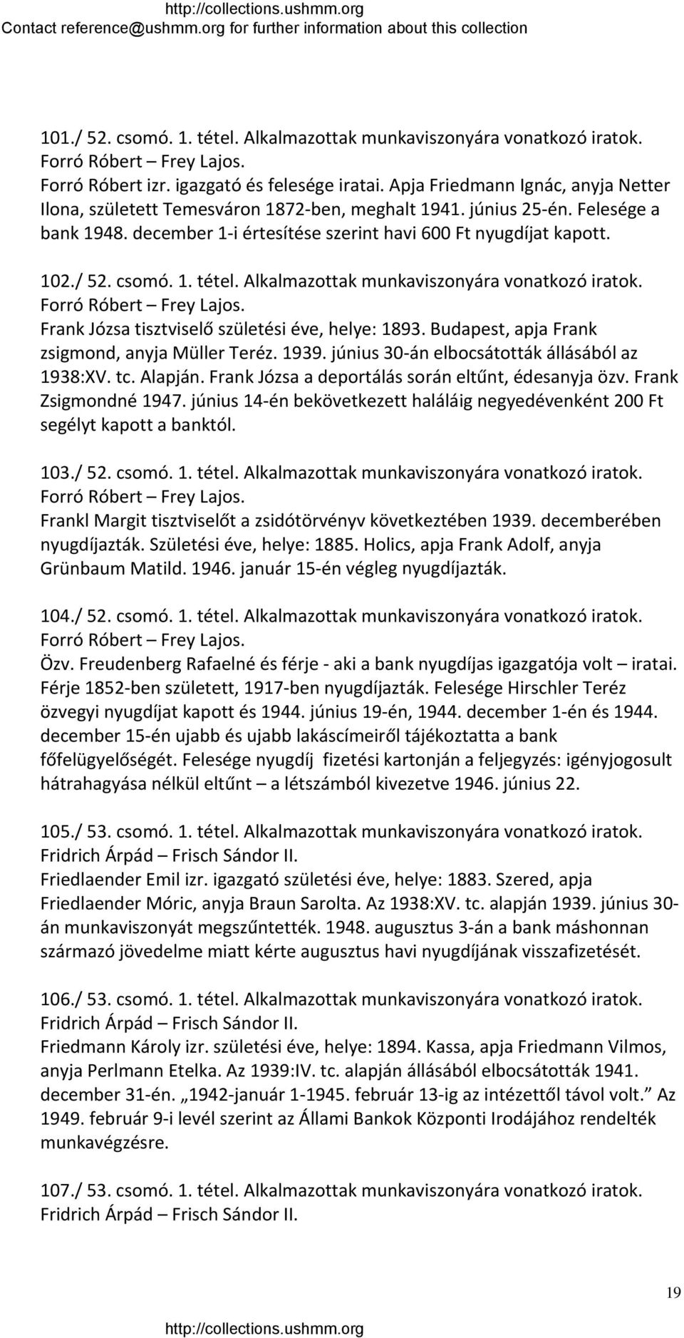 csomó. 1. tétel. Alkalmazottak munkaviszonyára vonatkozó iratok. Forró Róbert Frey Lajos. Frank Józsa tisztviselő születési éve, helye: 1893. Budapest, apja Frank zsigmond, anyja Müller Teréz. 1939.