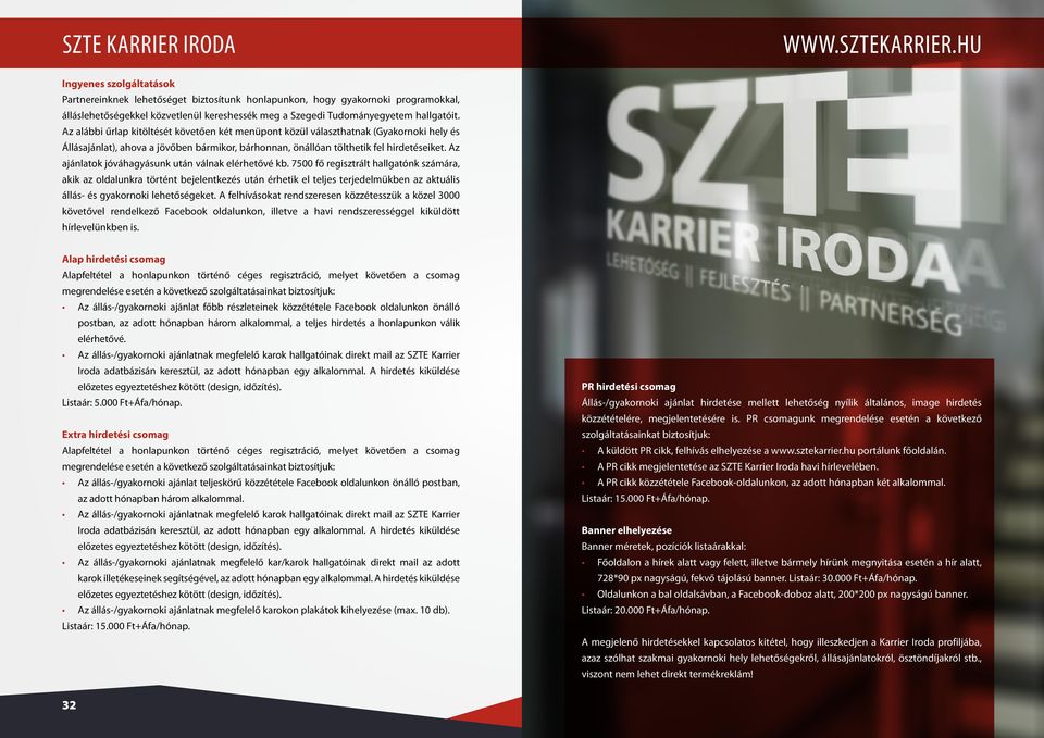 Az alábbi űrlap kitöltését követően két menüpont közül választhatnak (Gyakornoki hely és Állásajánlat), ahova a jövőben bármikor, bárhonnan, önállóan tölthetik fel hirdetéseiket.