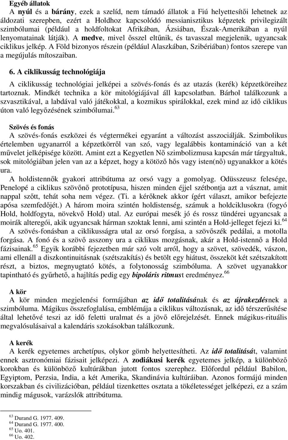 A Föld bizonyos részein (például Alaszkában, Szibériában) fontos szerepe van a megújulás mítoszaiban. 6.