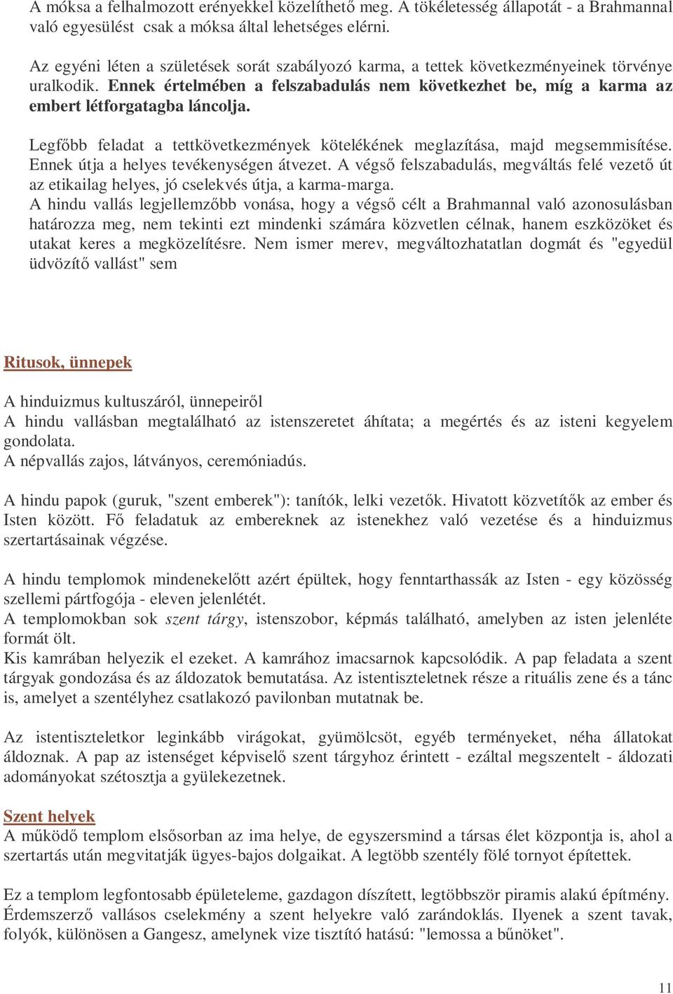 Legfıbb feladat a tettkövetkezmények kötelékének meglazítása, majd megsemmisítése. Ennek útja a helyes tevékenységen átvezet.