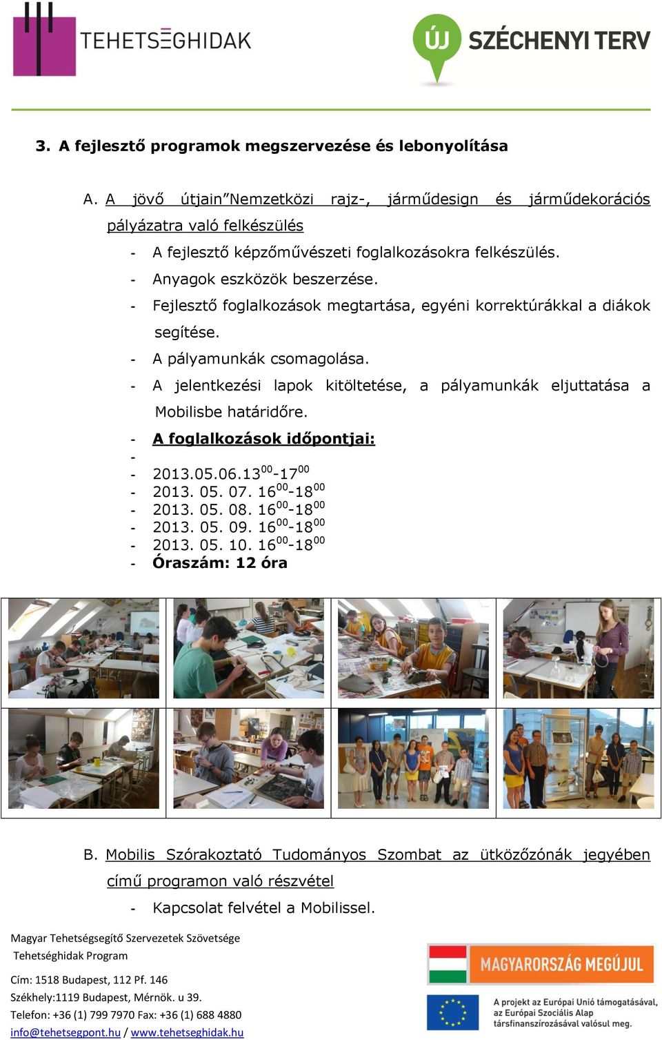 - Fejlesztő foglalkozások megtartása, egyéni korrektúrákkal a diákok segítése. - A pályamunkák csomagolása.