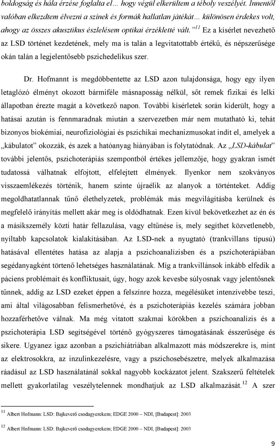 11 Ez a kísérlet nevezhető az LSD történet kezdetének, mely ma is talán a legvitatottabb értékű, és népszerűsége okán talán a legjelentősebb pszichedelikus szer. Dr.